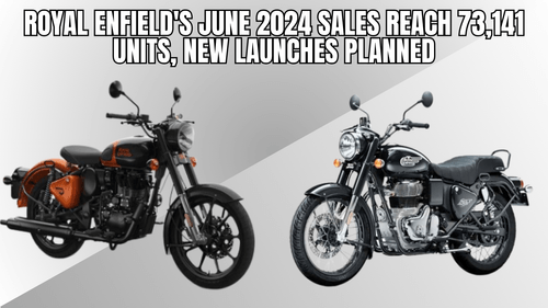Royal Enfield's June 2024 Sales Reach 73,141 Units, New Launches Planned