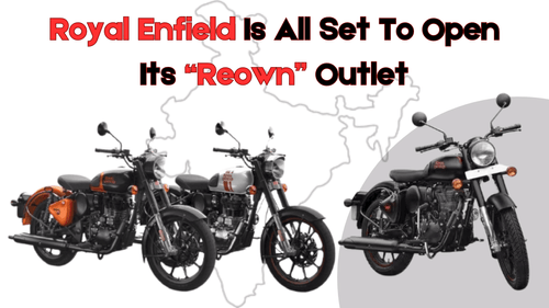 Royal Enfield Is All Set To Open Its “Reown” Outlet