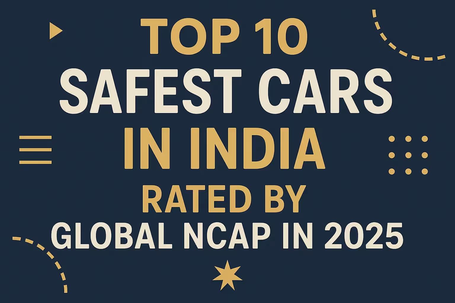Top 10 Safest Cars in India Rated by Global NCAP in 2025 assets_task_01jz0ke07vfcq8jectwvzd9jva_1751293391_img_0.webp